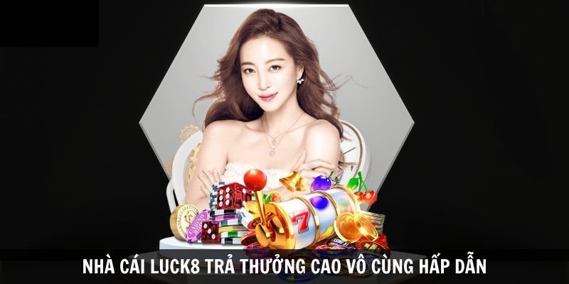 nha-cai-luck8-tra-thuong-cao-hap-dan